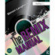 The Remix Manual: The Art and Science of Dance Music Remixing with Logic