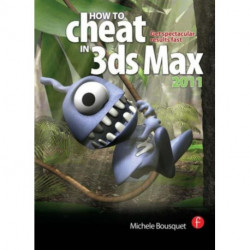 How to Cheat in 3ds Max 2011: Get Spectacular Results Fast