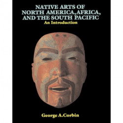 Native Arts Of North America, Africa, And The South Pacific: An Introduction