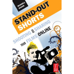 Stand-Out Shorts: Shooting and Sharing Your Films Online