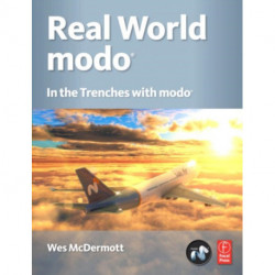 Real World Modo: The Authorized Guide: In the Trenches with Modo