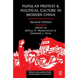 Popular Protest And Political Culture In Modern China: Second Edition
