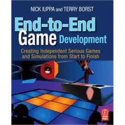 End-to-End Game Development: Creating Independent Serious Games and Simulations from Start to Finish