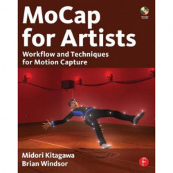 MoCap for Artists: Workflow and Techniques for Motion Capture