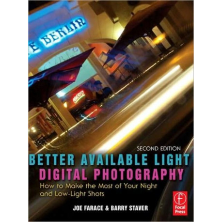 Better Available Light Digital Photography: How to Make the Most of Your Night and Low-Light Shots