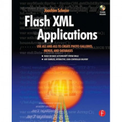 Flash XML Applications: Use AS2 and AS3 to Create Photo Galleries, Menus, and Databases
