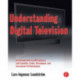 Understanding Digital Television: An Introduction to DVB Systems with Satellite, Cable, Broadband and Terrestrial TV Distribution