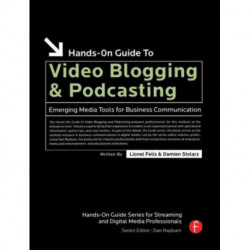 Hands-On Guide to Video Blogging and Podcasting: Emerging Media Tools for Business Communication