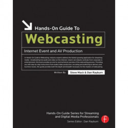 Hands-On Guide to Webcasting: Internet Event and AV Production