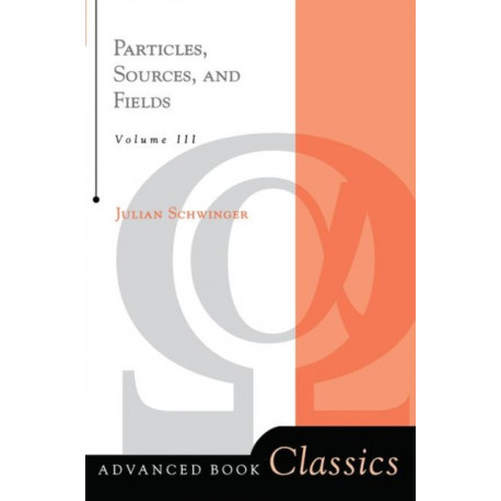 Particles, Sources, And Fields, Volume 3