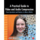 A Practical Guide to Video and Audio Compression: From Sprockets and Rasters to Macro Blocks