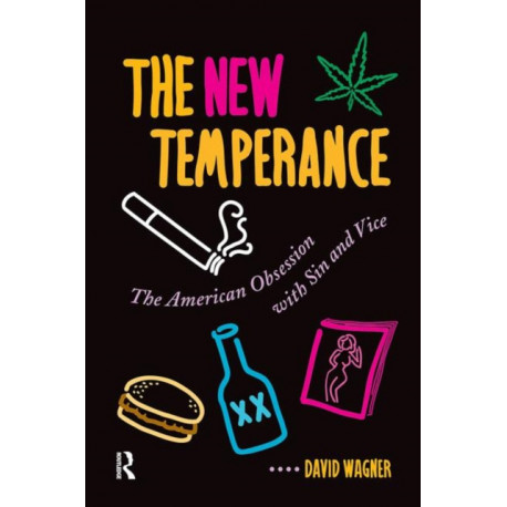 The New Temperance: The American Obsession With Sin And Vice