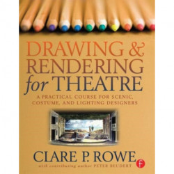 Drawing and Rendering for Theatre: A Practical Course for Scenic, Costume, and Lighting Designers