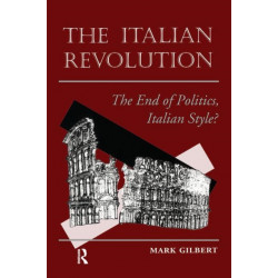 The Italian Revolution: The End Of Politics, Italian Style?