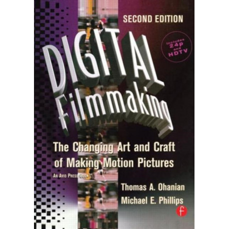 Digital Filmmaking: The Changing Art and Craft of Making Motion Pictures