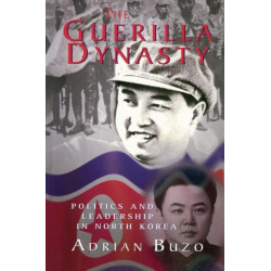 The Guerilla Dynasty: Politics And Leadership In North Korea