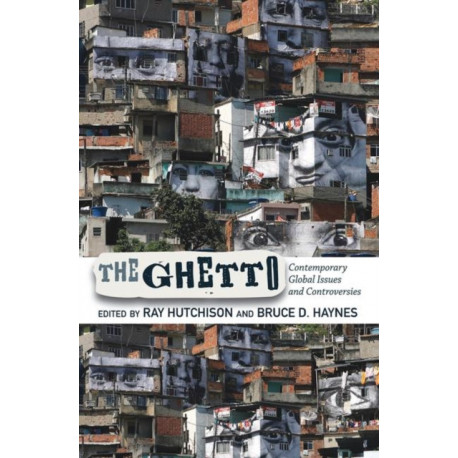The Ghetto: Contemporary Global Issues and Controversies
