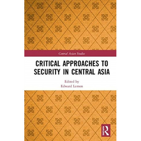 Critical Approaches to Security in Central Asia