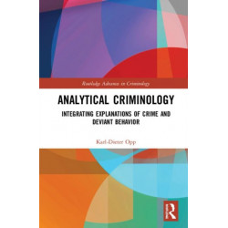 Analytical Criminology: Integrating Explanations of Crime and Deviant Behavior