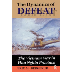 The Dynamics Of Defeat: The Vietnam War In Hau Nghia Province