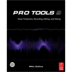 Pro Tools 9: Music Production, Recording, Editing and Mixing