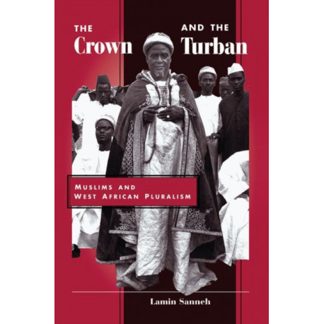 The Crown And The Turban: Muslims And West African Pluralism