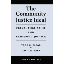 The Community Justice Ideal: Preventing Crime and Achieving Justice