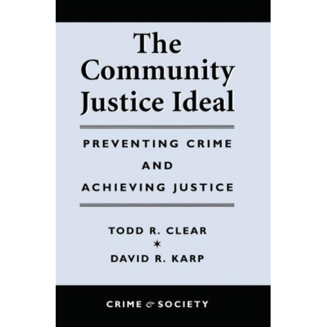 The Community Justice Ideal: Preventing Crime and Achieving Justice