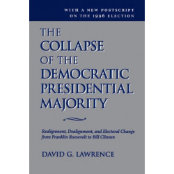 The Collapse Of The Democratic Presidential Majority: Realignment, Dealignment, And Electoral Change From Franklin Roosevelt To Bill Clinton