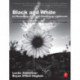 Black and White in Photoshop CS4 and Photoshop Lightroom: A complete integrated workflow solution for creating stunning monochromatic images in Photoshop CS4, Photoshop Lightroom, and beyond