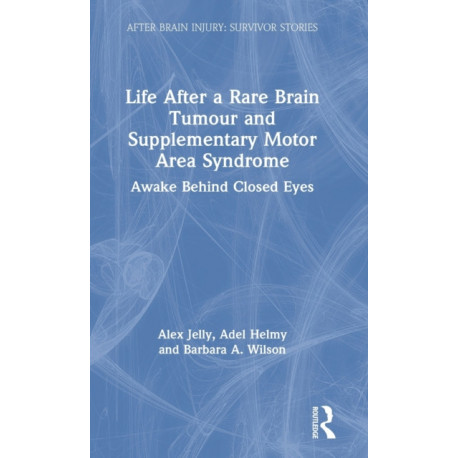 Life After a Rare Brain Tumour and Supplementary Motor Area Syndrome: Awake Behind Closed Eyes