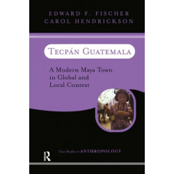 Tecpan Guatemala: A Modern Maya Town In Global And Local Context