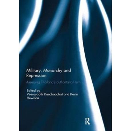 Military, Monarchy and Repression: Assessing Thailand's Authoritarian Turn