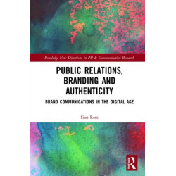 Public Relations, Branding and Authenticity: Brand Communications in the Digital Age