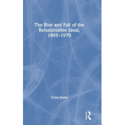 The Rise and Fall of the Rehabilitative Ideal, 1895-1970