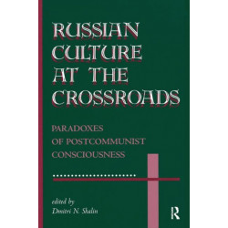 Russian Culture At The Crossroads: Paradoxes Of Postcommunist Consciousness