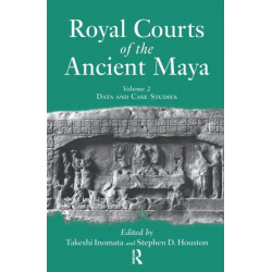 Royal Courts Of The Ancient Maya: Volume 2: Data And Case Studies