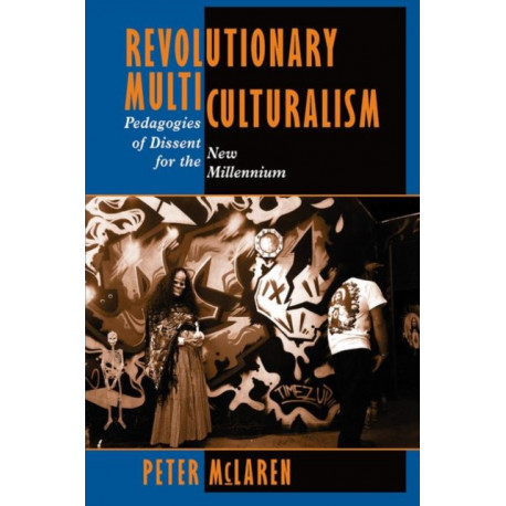 Revolutionary Multiculturalism: Pedagogies Of Dissent For The New Millennium