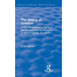 The History of Creation: Or the Development of the Earth and its Inhabitants by the Action of Natural Causes, Volume 2
