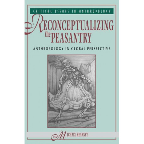 Reconceptualizing The Peasantry: Anthropology In Global Perspective