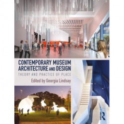 Contemporary Museum Architecture and Design: Theory and Practice of Place