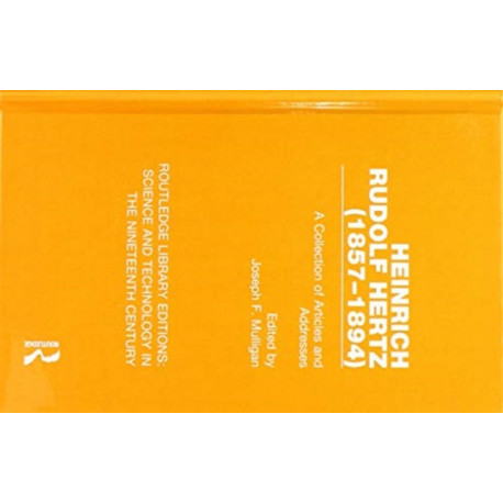 Heinrich Rudolf Hertz (1857-1894): A Collection of Articles and Addresses