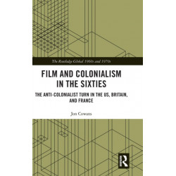 Film and Colonialism in the Sixties: The Anti-Colonialist Turn in the US, Britain, and France