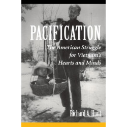 Pacification: The American Struggle For Vietnam's Hearts And Minds