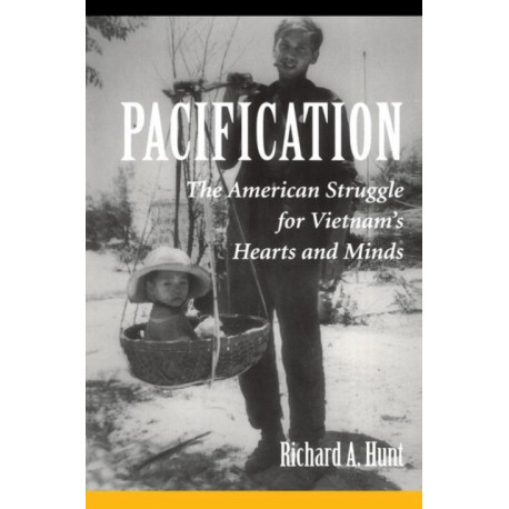 Pacification: The American Struggle For Vietnam's Hearts And Minds