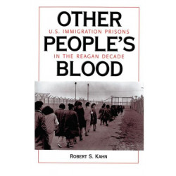 Other People's Blood: U.s. Immigration Prisons In The Reagan Decade