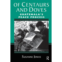 Of Centaurs And Doves: Guatemala's Peace Process