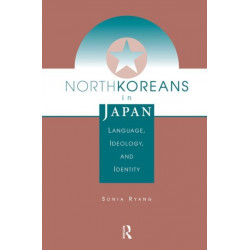 North Koreans In Japan: Language, Ideology, And Identity