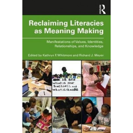 Reclaiming Literacies as Meaning Making: Manifestations of Values, Identities, Relationships, and Knowledge