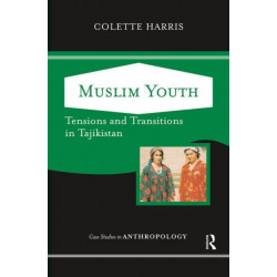 Muslim Youth: Tensions And Transitions In Tajikistan